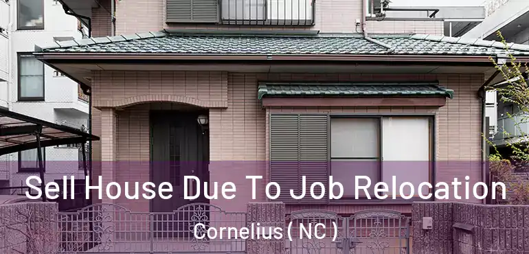  Sell House Due To Job Relocation Cornelius ( NC )