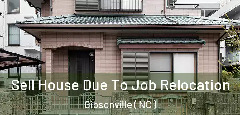  Sell House Due To Job Relocation Gibsonville ( NC )