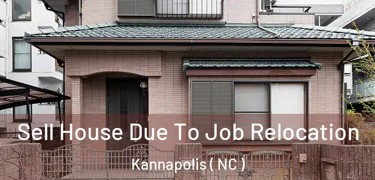  Sell House Due To Job Relocation Kannapolis ( NC )