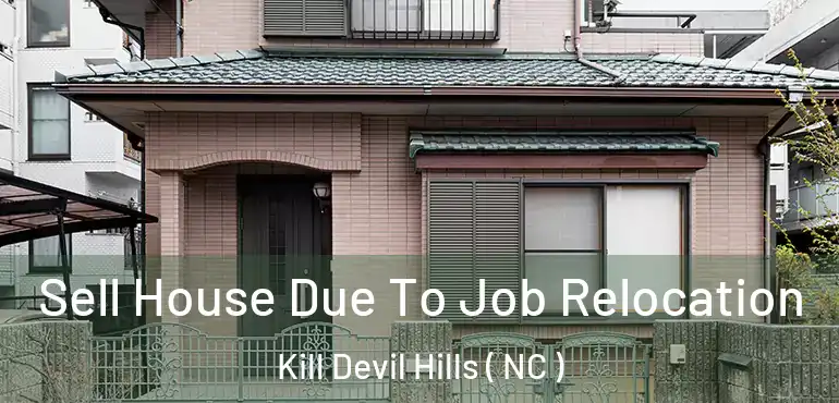  Sell House Due To Job Relocation Kill Devil Hills ( NC )