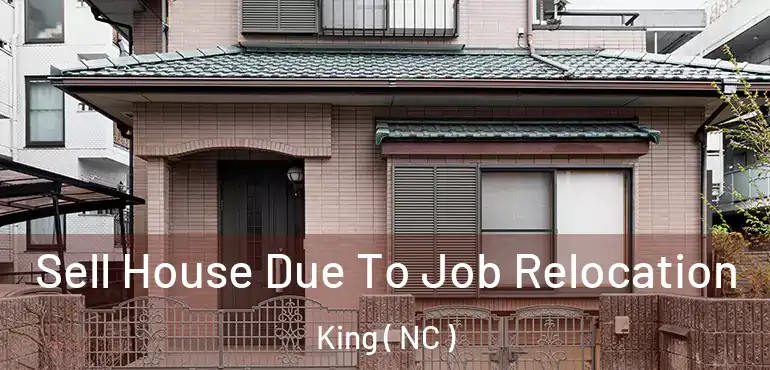  Sell House Due To Job Relocation King ( NC )