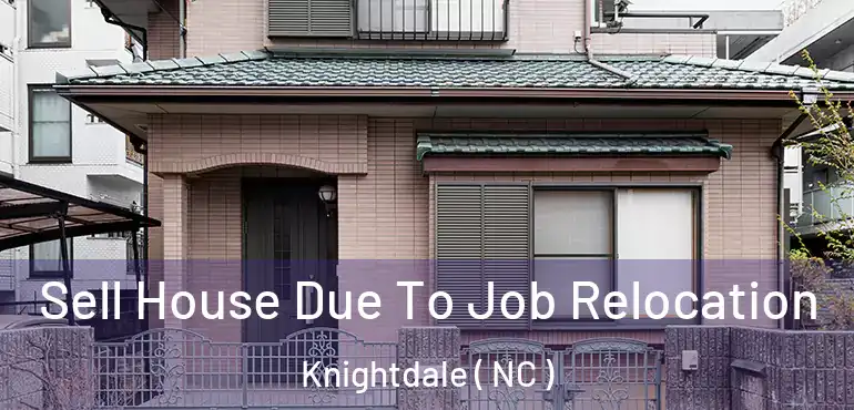  Sell House Due To Job Relocation Knightdale ( NC )