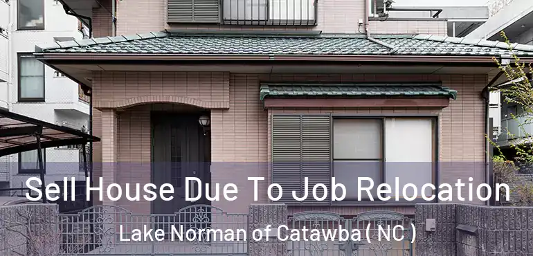  Sell House Due To Job Relocation Lake Norman of Catawba ( NC )