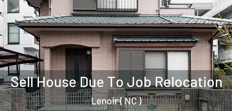 Sell House Due To Job Relocation Lenoir ( NC )