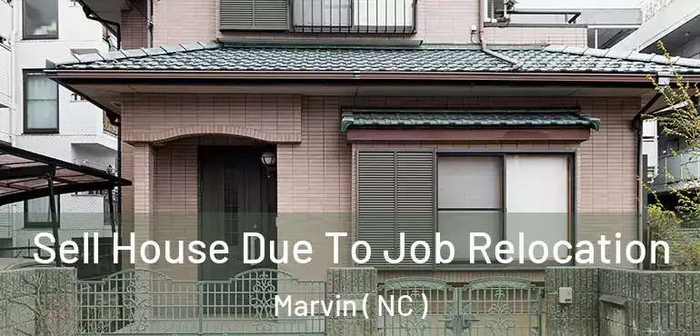  Sell House Due To Job Relocation Marvin ( NC )