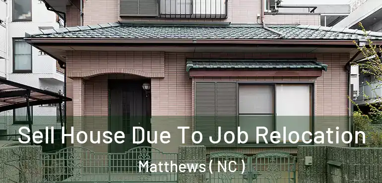  Sell House Due To Job Relocation Matthews ( NC )