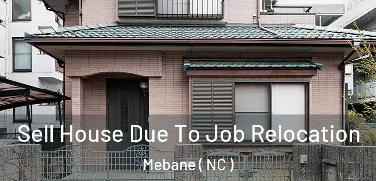  Sell House Due To Job Relocation Mebane ( NC )