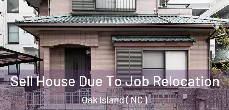  Sell House Due To Job Relocation Oak Island ( NC )
