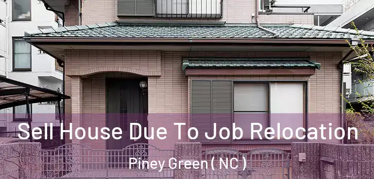  Sell House Due To Job Relocation Piney Green ( NC )