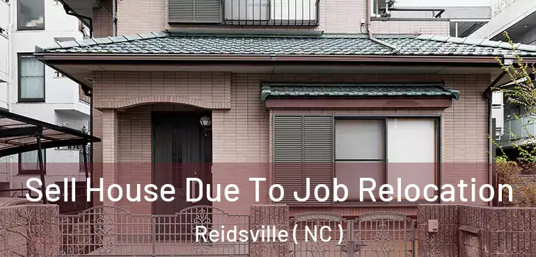  Sell House Due To Job Relocation Reidsville ( NC )
