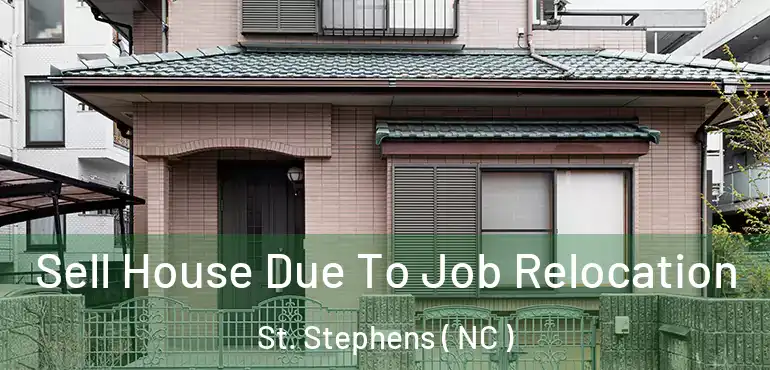  Sell House Due To Job Relocation St. Stephens ( NC )