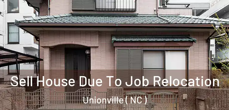  Sell House Due To Job Relocation Unionville ( NC )