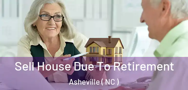  Sell House Due To Retirement Asheville ( NC )