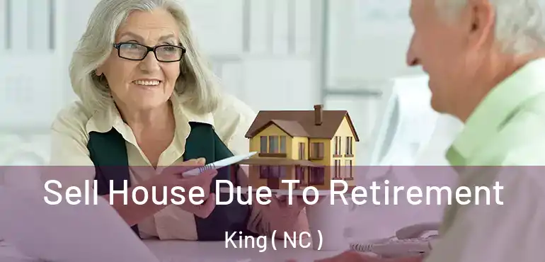  Sell House Due To Retirement King ( NC )