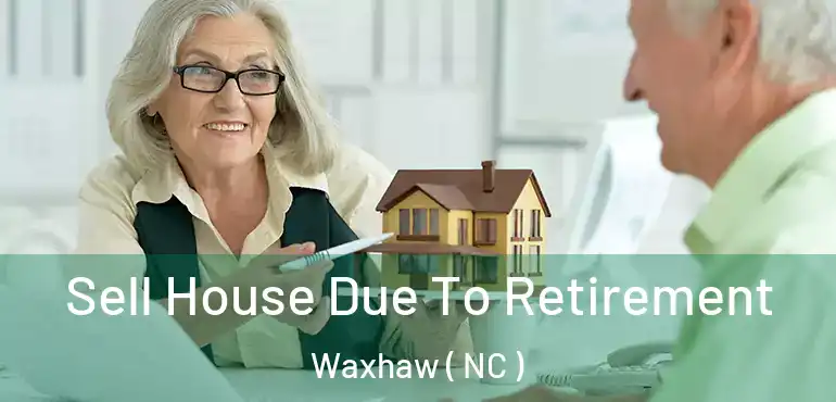  Sell House Due To Retirement Waxhaw ( NC )