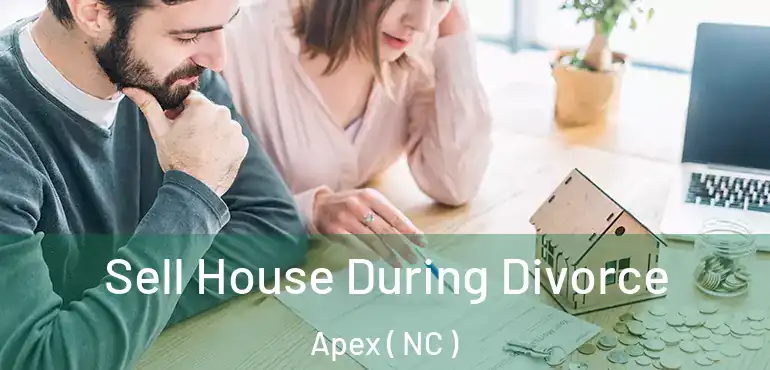 Sell House During Divorce Apex ( NC )