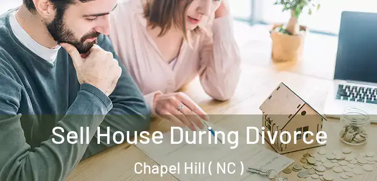  Sell House During Divorce Chapel Hill ( NC )