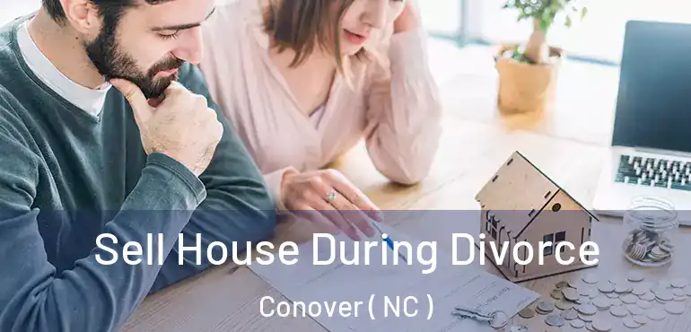  Sell House During Divorce Conover ( NC )