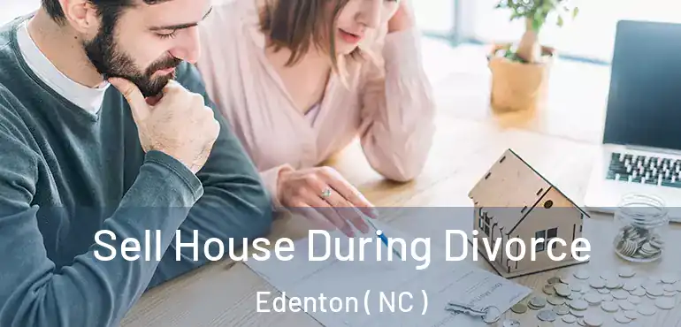  Sell House During Divorce Edenton ( NC )