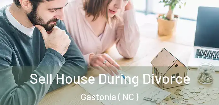  Sell House During Divorce Gastonia ( NC )