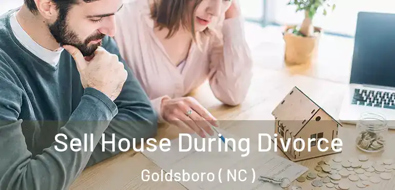  Sell House During Divorce Goldsboro ( NC )