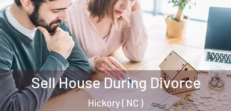  Sell House During Divorce Hickory ( NC )