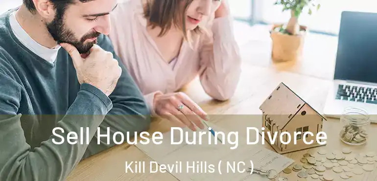 Sell House During Divorce Kill Devil Hills ( NC )