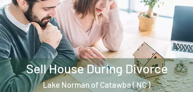  Sell House During Divorce Lake Norman of Catawba ( NC )