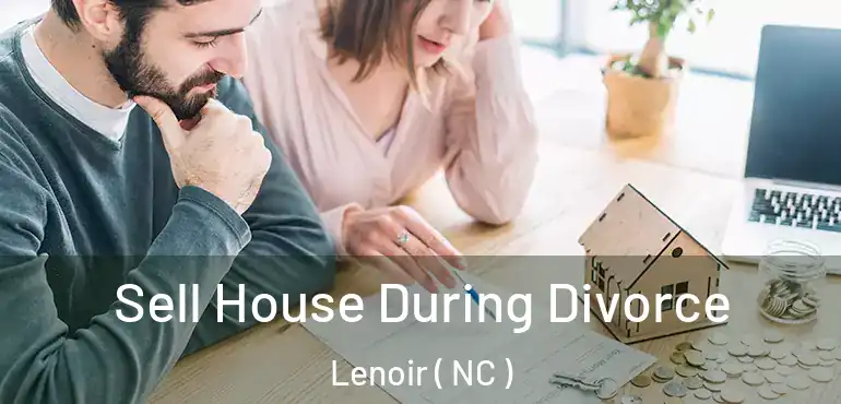  Sell House During Divorce Lenoir ( NC )