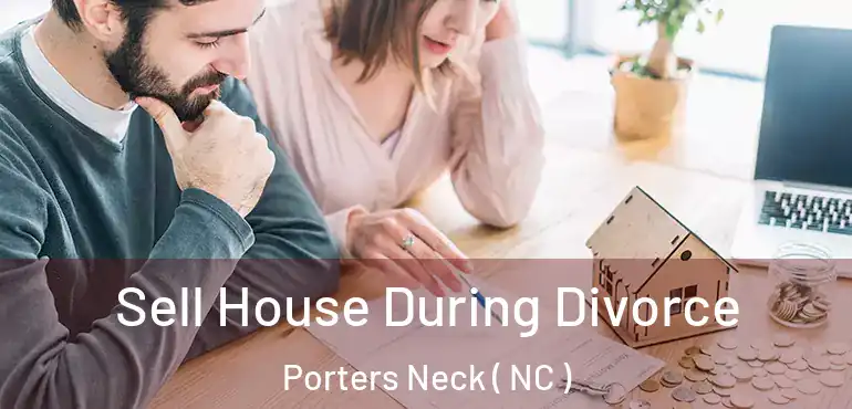  Sell House During Divorce Porters Neck ( NC )