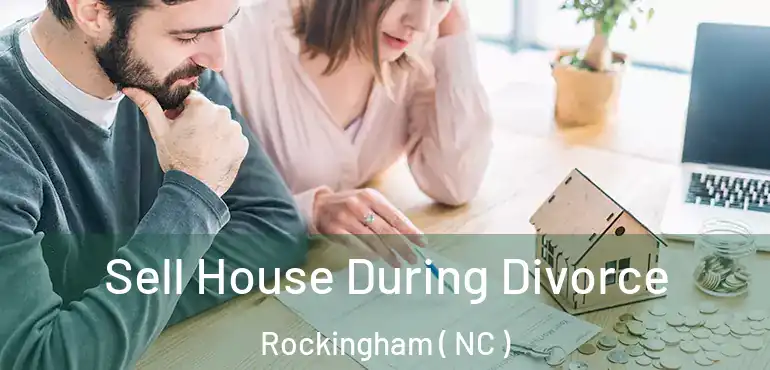  Sell House During Divorce Rockingham ( NC )