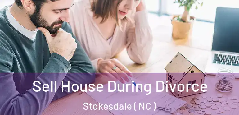  Sell House During Divorce Stokesdale ( NC )