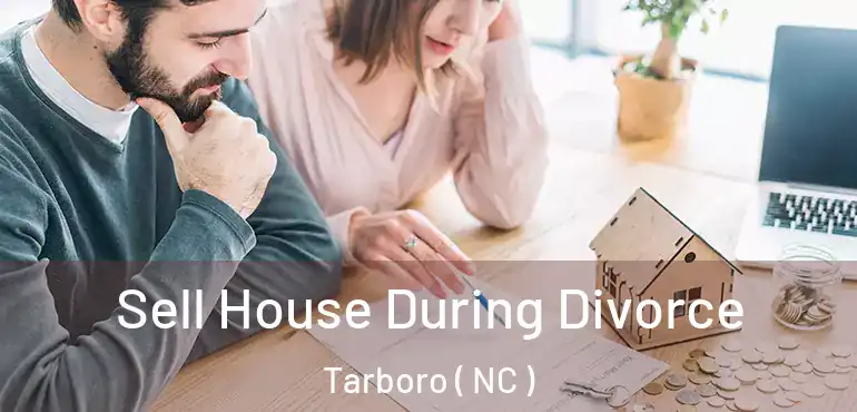  Sell House During Divorce Tarboro ( NC )