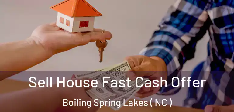  Sell House Fast Cash Offer Boiling Spring Lakes ( NC )