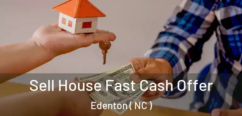  Sell House Fast Cash Offer Edenton ( NC )