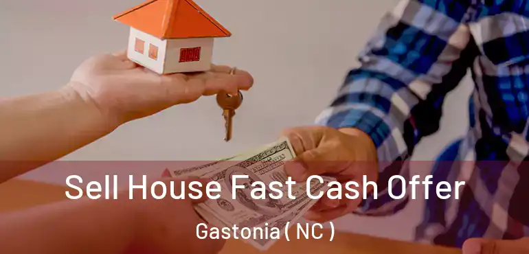  Sell House Fast Cash Offer Gastonia ( NC )