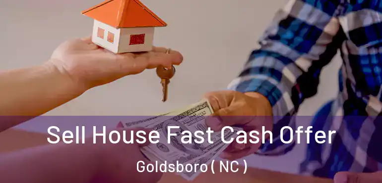  Sell House Fast Cash Offer Goldsboro ( NC )