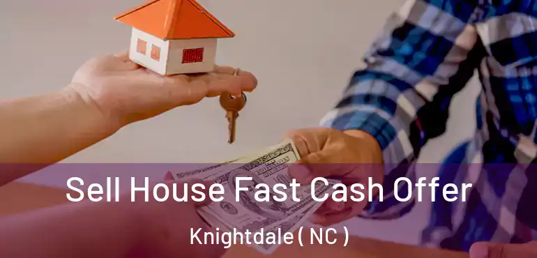  Sell House Fast Cash Offer Knightdale ( NC )