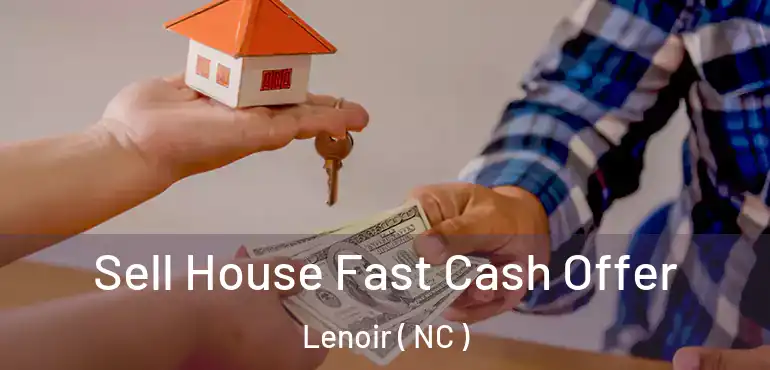  Sell House Fast Cash Offer Lenoir ( NC )