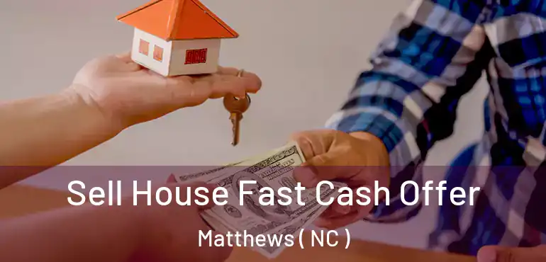  Sell House Fast Cash Offer Matthews ( NC )