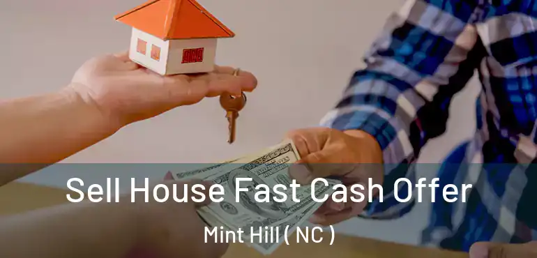  Sell House Fast Cash Offer Mint Hill ( NC )