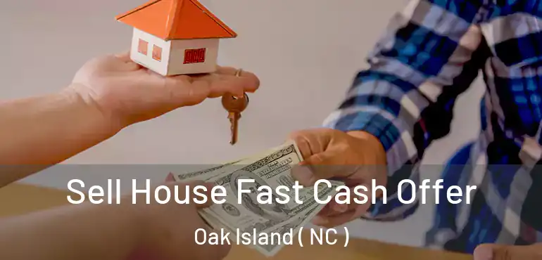  Sell House Fast Cash Offer Oak Island ( NC )