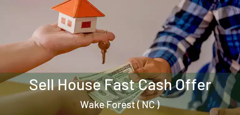  Sell House Fast Cash Offer Wake Forest ( NC )