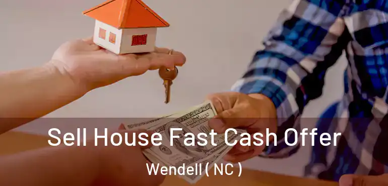  Sell House Fast Cash Offer Wendell ( NC )