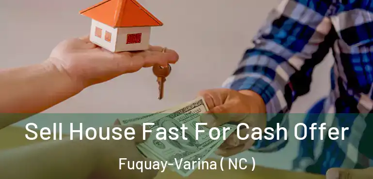  Sell House Fast For Cash Offer Fuquay-Varina ( NC )