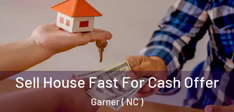  Sell House Fast For Cash Offer Garner ( NC )