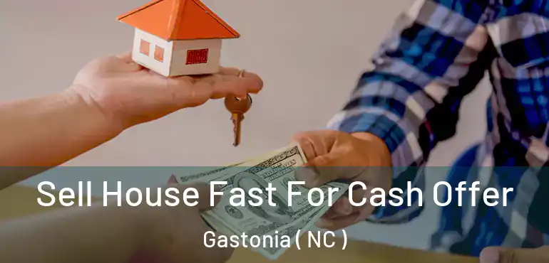  Sell House Fast For Cash Offer Gastonia ( NC )