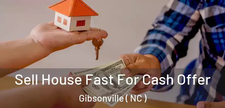  Sell House Fast For Cash Offer Gibsonville ( NC )
