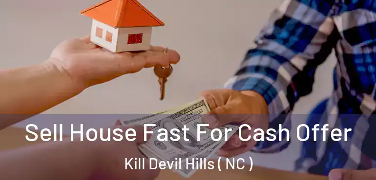  Sell House Fast For Cash Offer Kill Devil Hills ( NC )