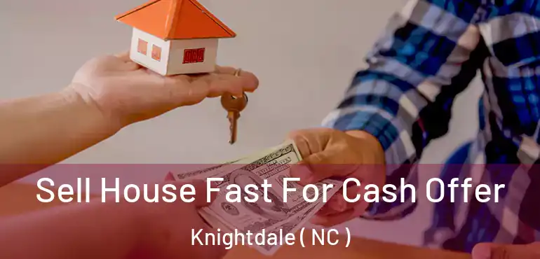  Sell House Fast For Cash Offer Knightdale ( NC )